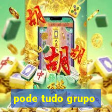 pode tudo grupo